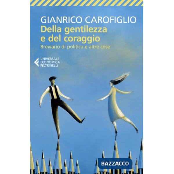 Della gentilezza e del coraggio. Breviario di politica e altre cose