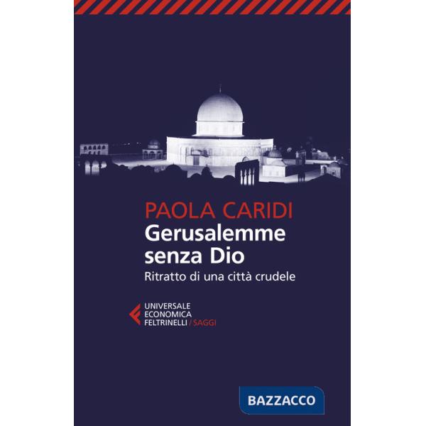 Gerusalemme senza Dio. Ritratto di una città crudele