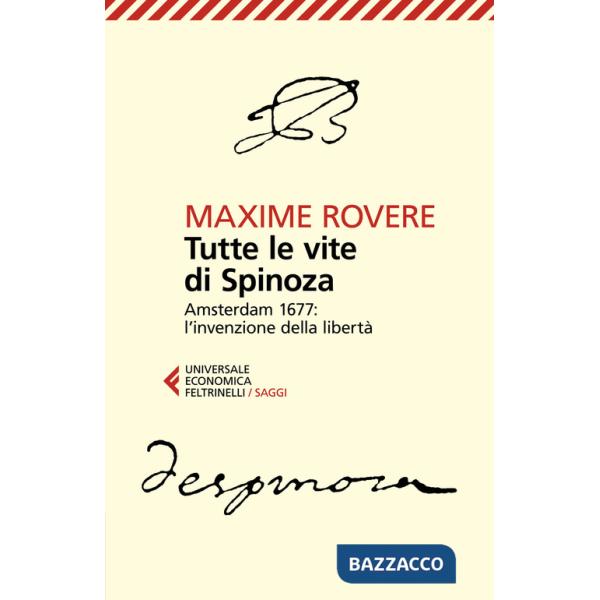 Tutte le vite di Spinoza. Amsterdam 1677: l'invenzione della libertà