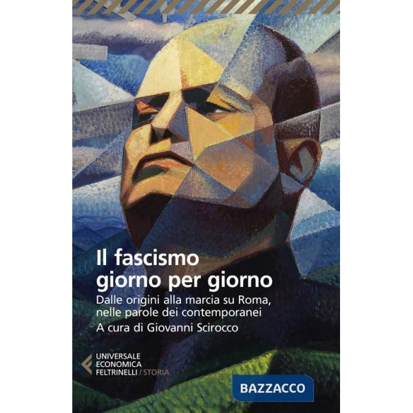 Fascismo giorno per giorno. Dalle origini alla marcia su Roma nelle parole dei suoi contemporanei (Il)