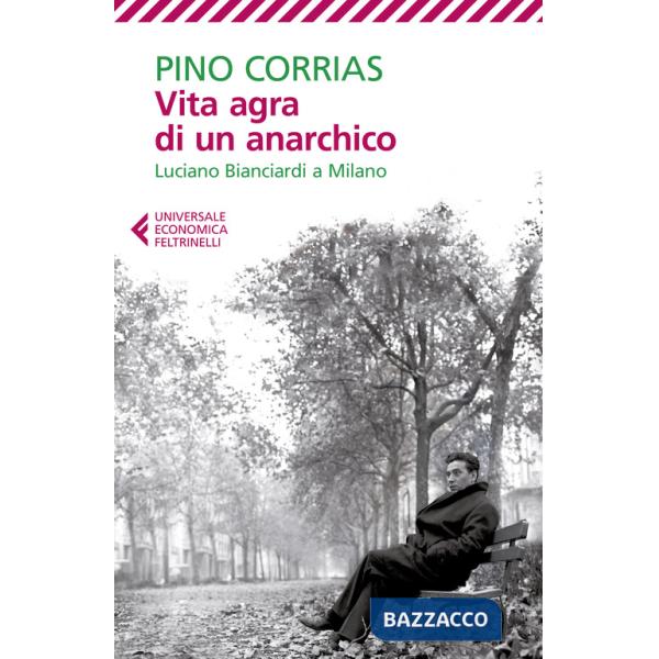 Vita agra di un anarchico. Luciano Bianciardi a Milano