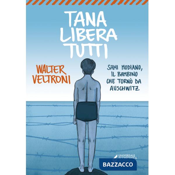 Tana libera tutti. Sami Modiano, il bambino che tornò da Auschwitz