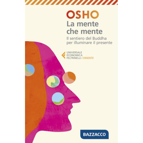 Mente che mente. Commenti al Dhammapada, il sentiero di Gautama il Buddha. Nuova ediz. (La)