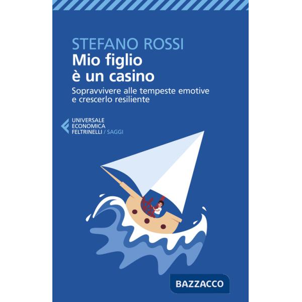 Mio figlio è un casino. Sopravvivere alle tempeste emotive e crescerlo resiliente