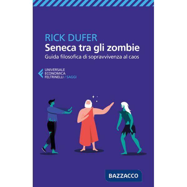 Seneca tra gli zombie. Guida filosofica di sopravvivenza al caos