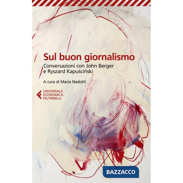 Sul buon giornalismo. Conversazioni con John Berger e Ryszard Kapuscinski