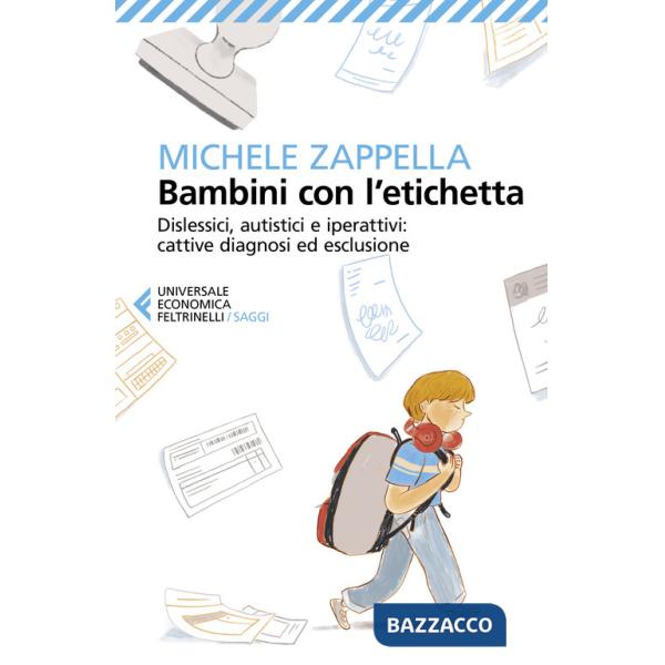 Bambini con l'etichetta. Dislessici, autistici, iperattivi: cattive diagnosi ed esclusione