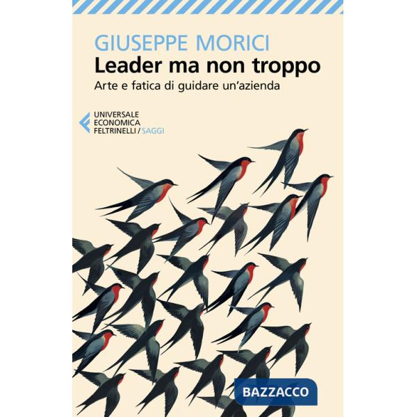 Leader ma non troppo. Arte e fatica di guidare un'azienda
