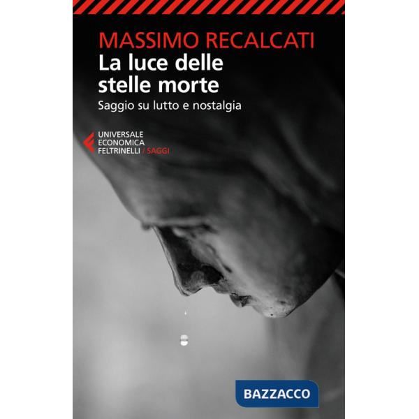 Luce delle stelle morte. Saggio su lutto e nostalgia (La)