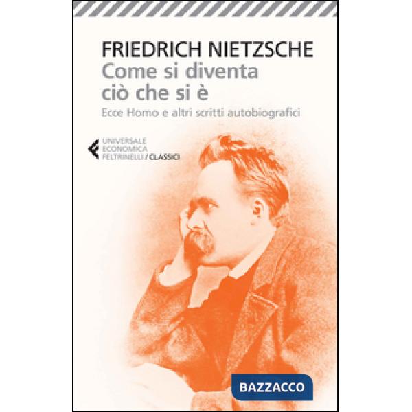 Come si diventa ciò che si è. Ecce homo e altri scritti autobiografici