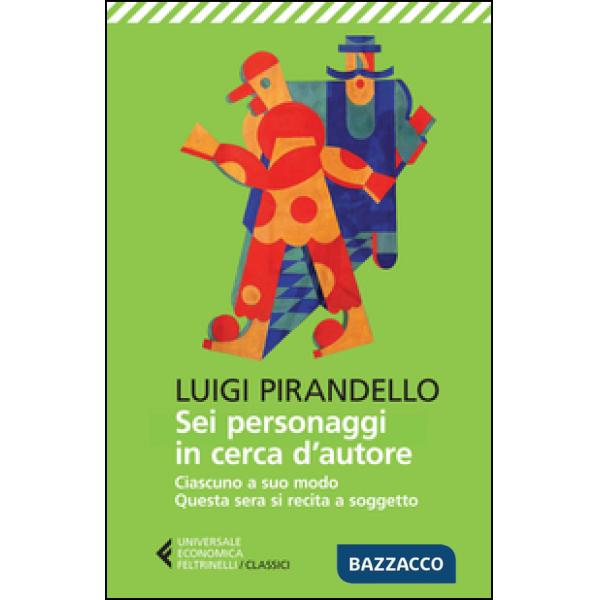 Sei personaggi in cerca d'autore-Ciascuno a suo modo-Questa sera si recita a soggetto. Ediz. illustrata