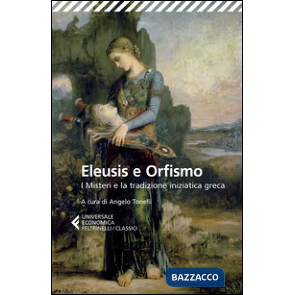 Eleusis e Orfismo. I misteri e la tradizione iniziatica greca. Testo greco a fronte