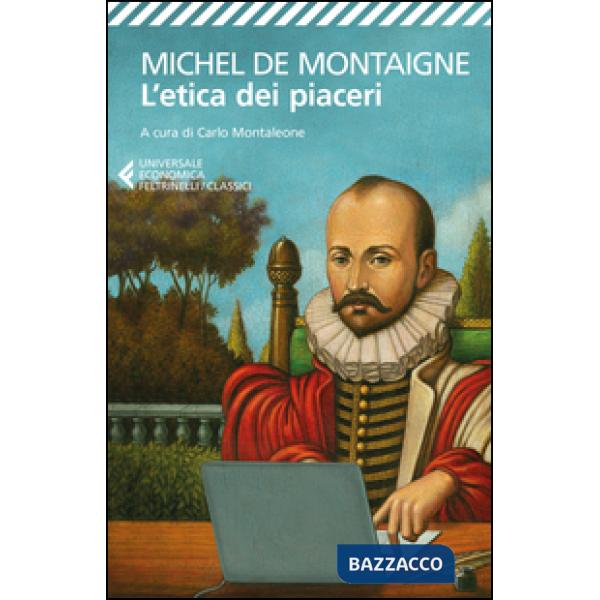 Etica dei piaceri. Antologia dai «Saggi» (L')