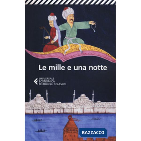 Mille e una notte. Edizione condotta sul più antico manoscritto arabo stabilito da Muhsin Mahdi (Le)