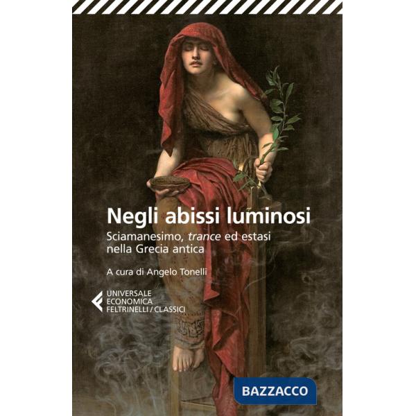 Negli abissi luminosi. Sciamanesimo, trance ed estasi nella Grecia antica