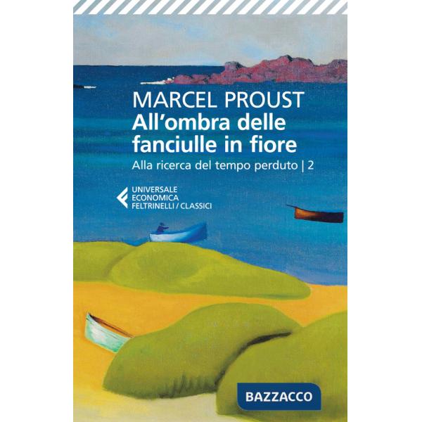 All'ombra delle fanciulle in fiore. Alla ricerca del tempo perduto. Vol. 2