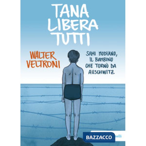 Tana libera tutti. Sami Modiano, il bambino che tornò da Auschwitz