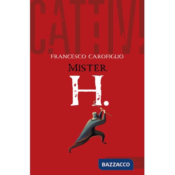 Cattivi. Mister H.
