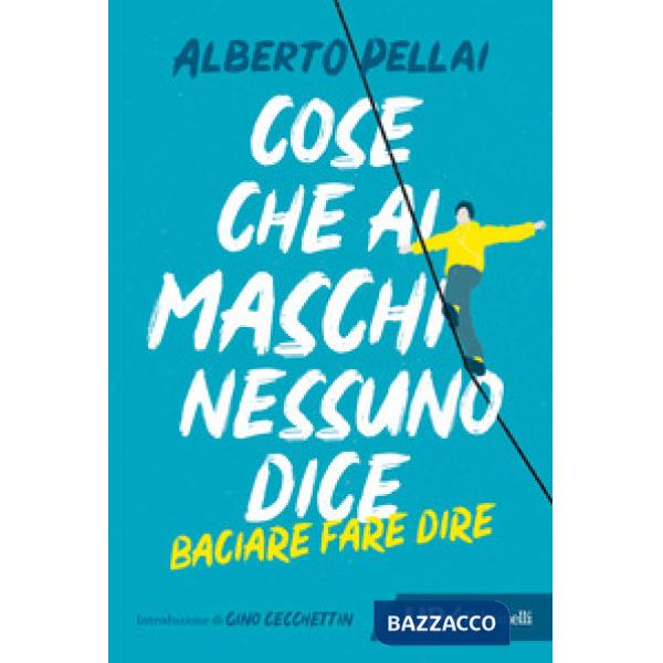 Cose che ai maschi nessuno dice. Baciare fare dire. Nuova ediz.