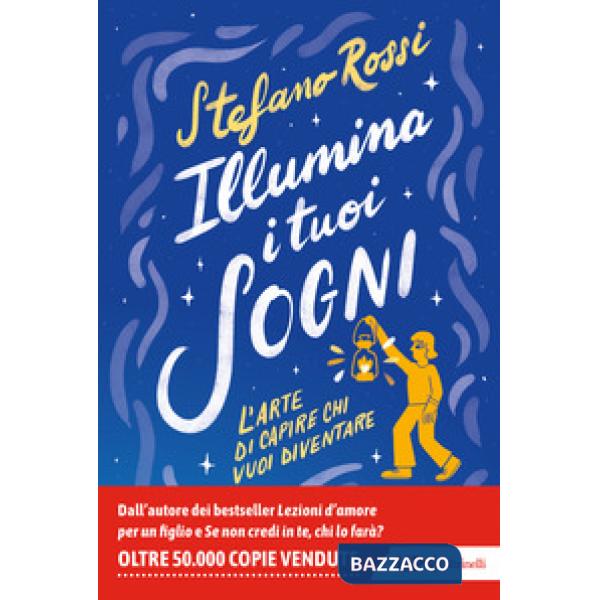 Illumina i tuoi sogni. L'arte di capire chi vuoi diventare