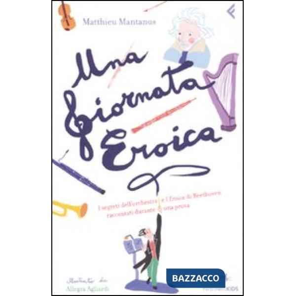 Giornata eroica. I segreti dell'orchestra e l'«Eroica» di Beethoven raccontati d