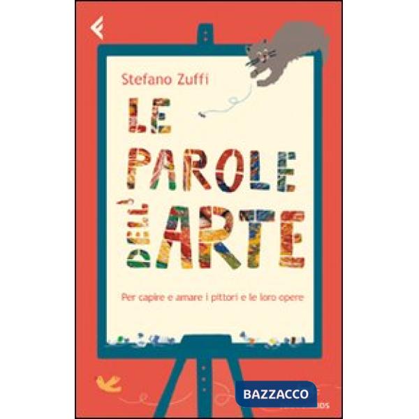 Parole dell'arte. Per capire e amare i pittori e le loro opere (Le)