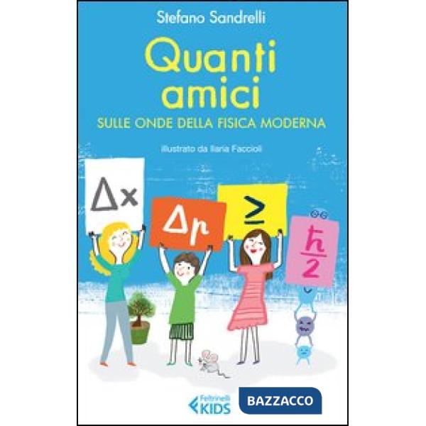Quanti amici. Sulle onde della fisica moderna. Ediz. illustrata