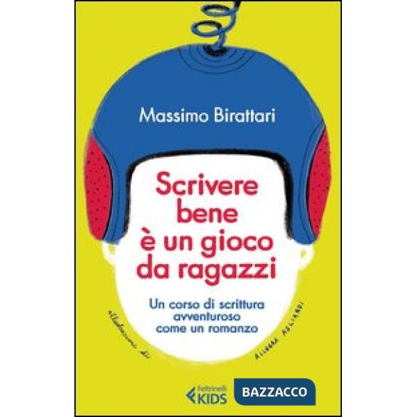 Scrivere bene è un gioco da ragazzi. Un corso di scrittura avventuroso come un romanzo