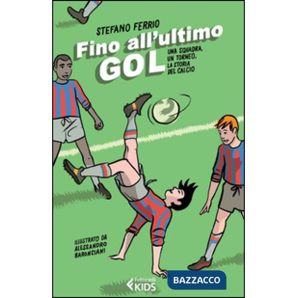 Fino all'ultimo goal. Una squadra, un torneo, la storia del calcio