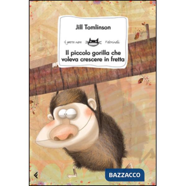 Piccolo gorilla che voleva crescere in fretta. Ediz. illustrata (Il)