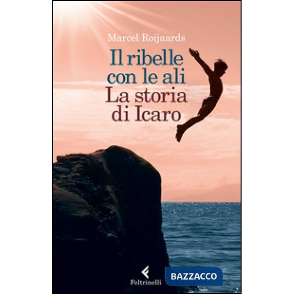 Ribelle con le ali. La storia di Icaro (Il)