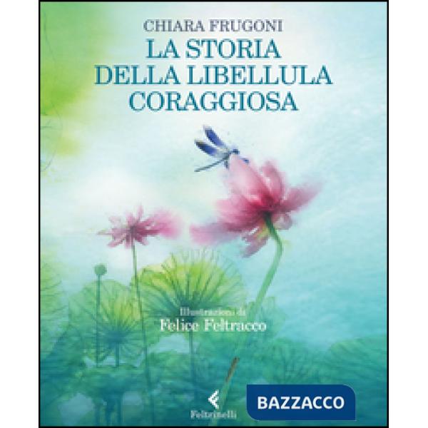 Storia della libellula coraggiosa. Ediz. illustrata (La)