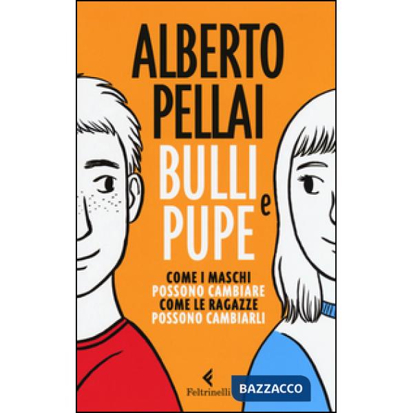 Bulli e pupe. Come i maschi possono cambiare. Come le ragazze possono cambiarli