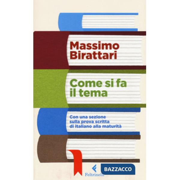 Come si fa il tema. Con una sezione sulla prova scritta di italiano alla maturit