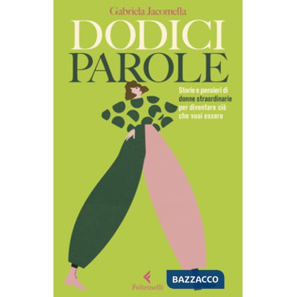 Dodici parole. Storie e pensieri di donne straordinarie per diventare ciò che vu