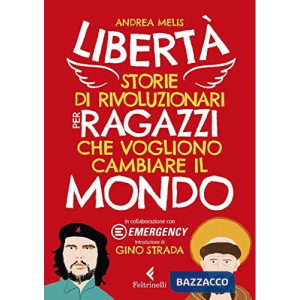 Libertà. Storie di rivoluzionari per ragazzi che vogliono cambiare il mondo