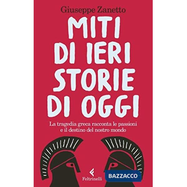 Miti di ieri, storie di oggi. La tragedia greca racconta le passioni e il destino del nostro mondo