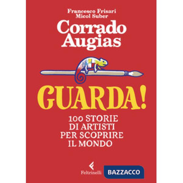 Guarda! 100 storie di artisti per scoprire il mondo. Ediz. a colori