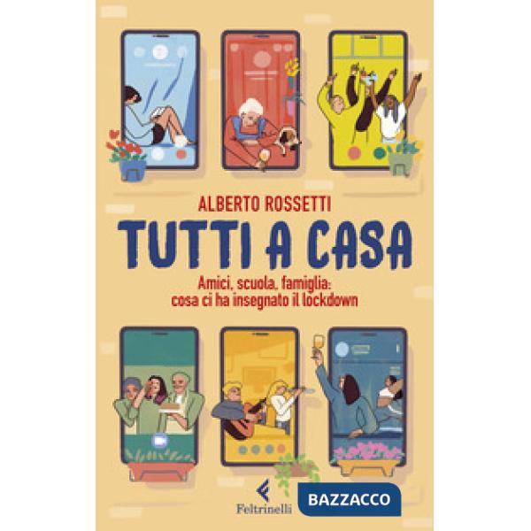 Tutti a casa. Amici, scuola, famiglia: cosa ci ha insegnato il lockdown