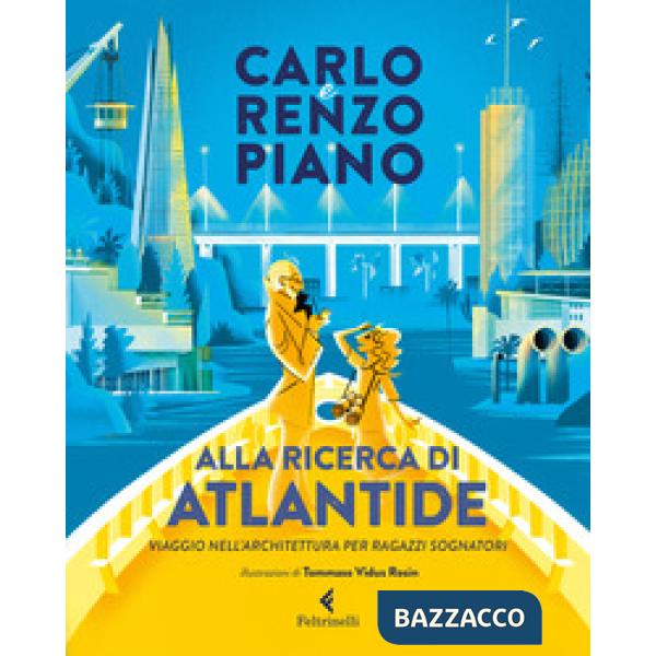 Alla ricerca di Atlantide. Viaggio nell'architettura per ragazzi sognatori. Ediz. a colori