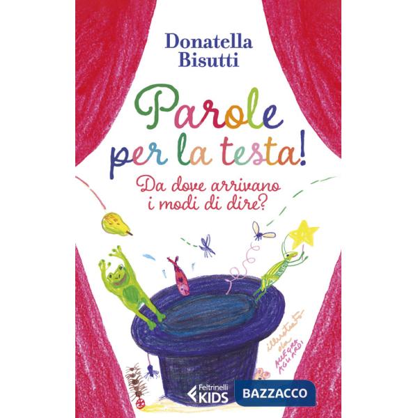 Parole per la testa! Da dove arrivano i modi di dire? Ediz. a colori