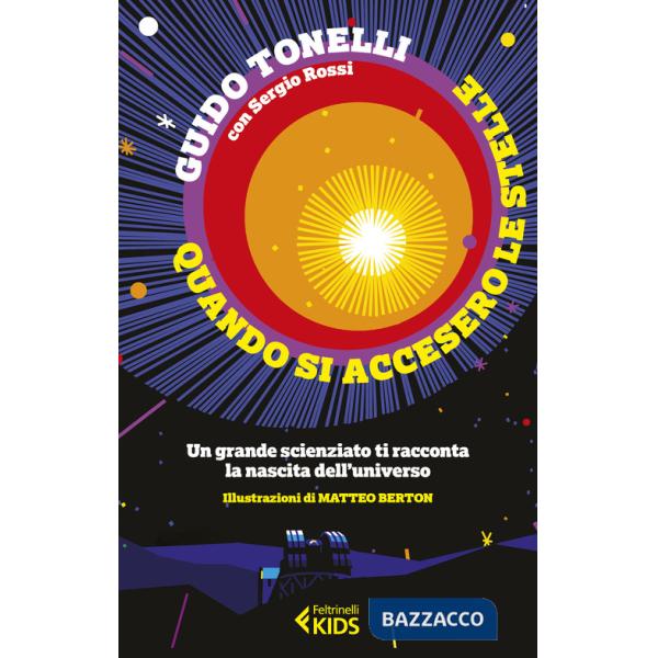 Quando si accesero le stelle. Un grande scienziato ti racconta la nascita dell'universo