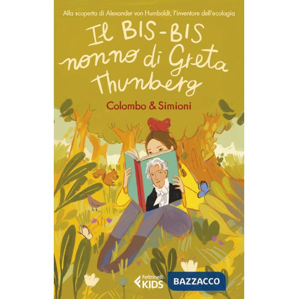 Bis-bis nonno di Greta Thunberg. Alla scoperta di Alexander Von Humbold, l'inventore dell'ecologia (Il)