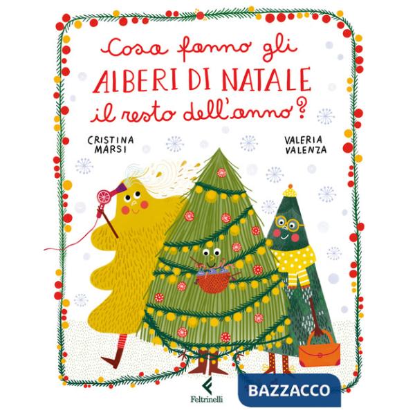 Cosa fanno gli alberi di Natale il resto dell'anno? Ediz. a colori
