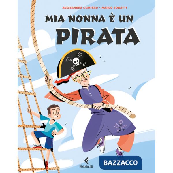 Mia nonna è un pirata. Ediz. a colori