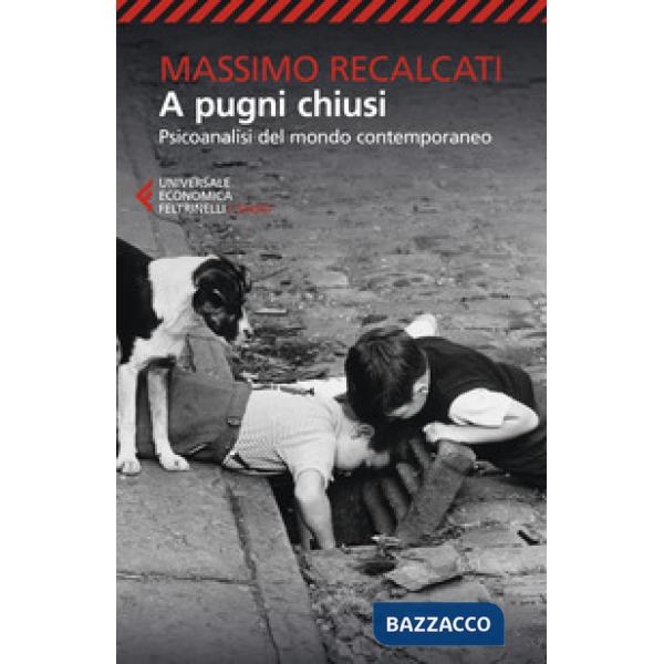 A pugni chiusi. Psicoanalisi del mondo contemporaneo