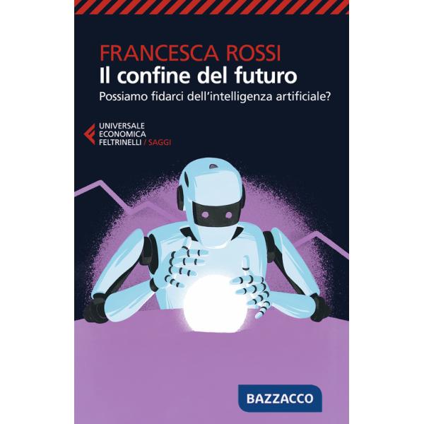 Confine del futuro. Possiamo fidarci dell'intelligenza artificiale? (Il)