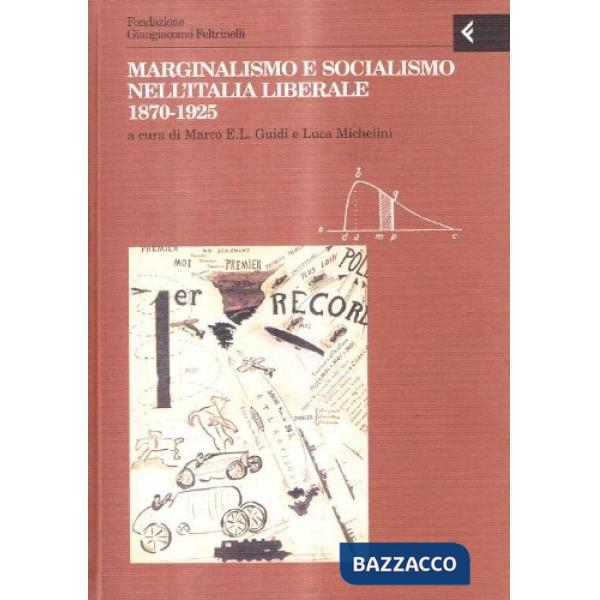 Annali della Fondazione Giangiacomo Feltrinelli (1999). Marginalismo e socialismo nell'Italia liberale 1870-1925