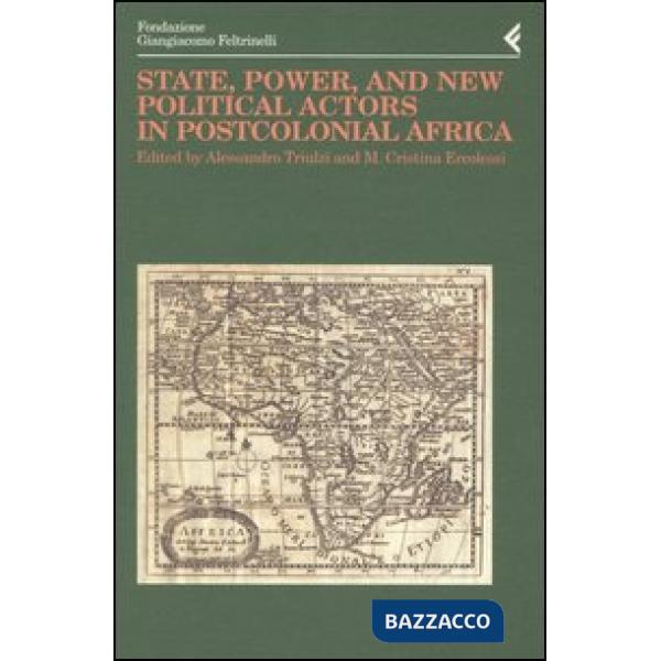 Annali della Fondazione Giangiacomo Feltrinelli (2002). State, power, and new political actors in postcolonial Africa. Ediz. ing