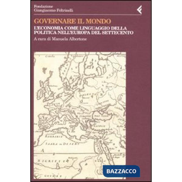 Governare il mondo. L'economia come linguaggio della politica nell'Europa del Settecento